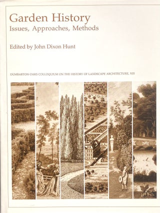 Garden History: Issues, Approaches, Methods. JOHN DIXON HUNT.