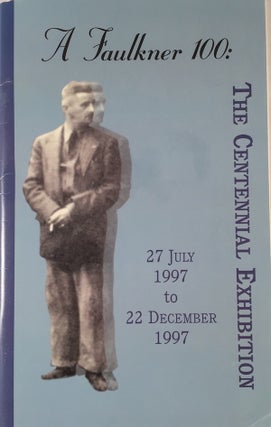 Item #010309 A Faulkner 100: The Centennial Exhibition. THOMAS M. VERICH