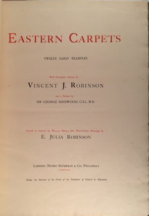 Eastern Carpets: Twelve Early Examples with Descriptive Notes By Vincent Robinson and a Preface By Sir George Birdwood First and Second Series