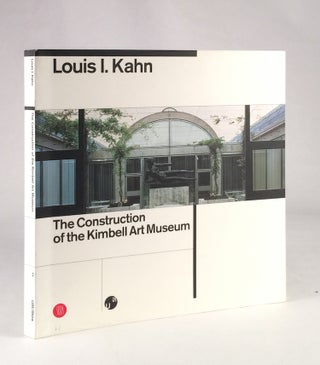 Item #010552 Louis I. Kahn: The Construction of the Kimbell Art Museum. Luca Bellinelli
