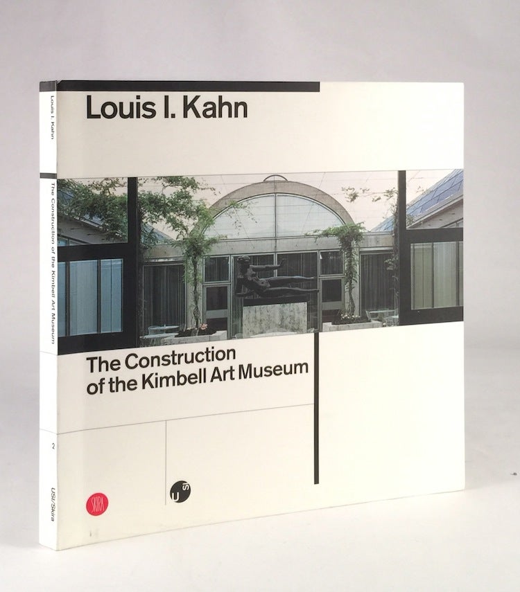 Item #010552 Louis I. Kahn: The Construction of the Kimbell Art Museum. Luca Bellinelli.