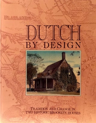 Item #010708 Dutch by Design: Tradition and Change In Two Historic Brooklyn Houses. Kevin Stayton