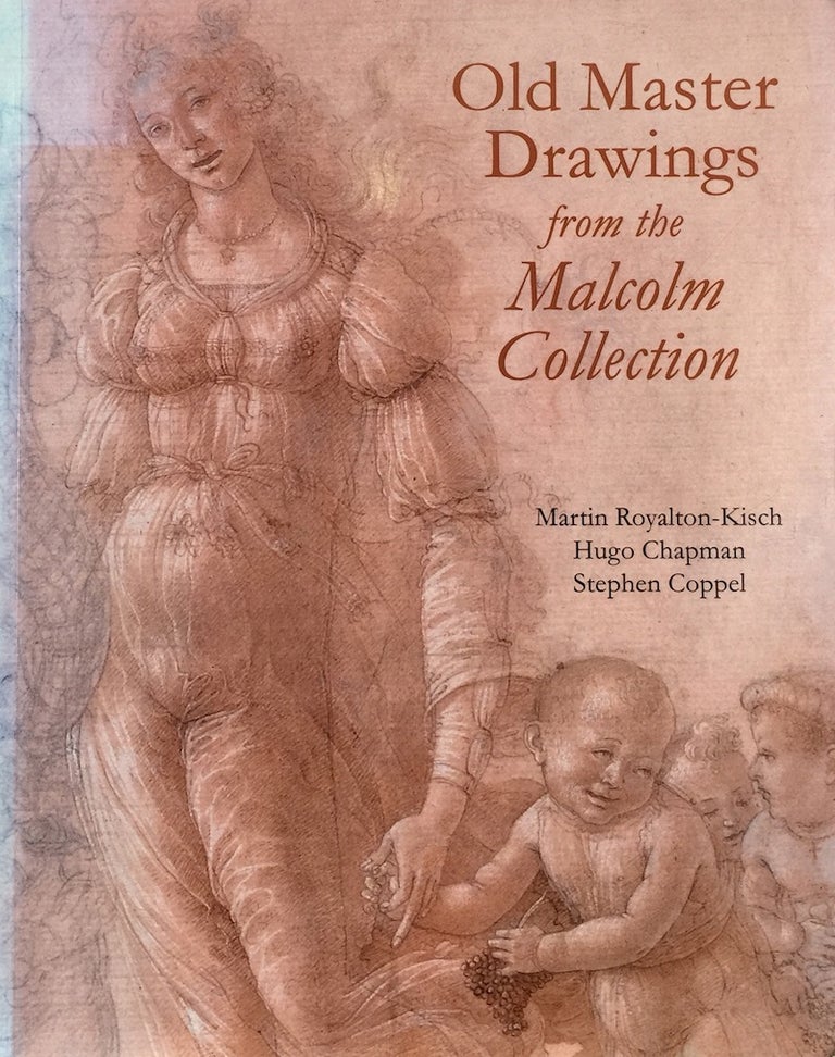 Item #011018 Old Master Drawings from the Malcolm Collection. Martin Royalton-Kisch, Hugo Chapman, Stephen Coppel.