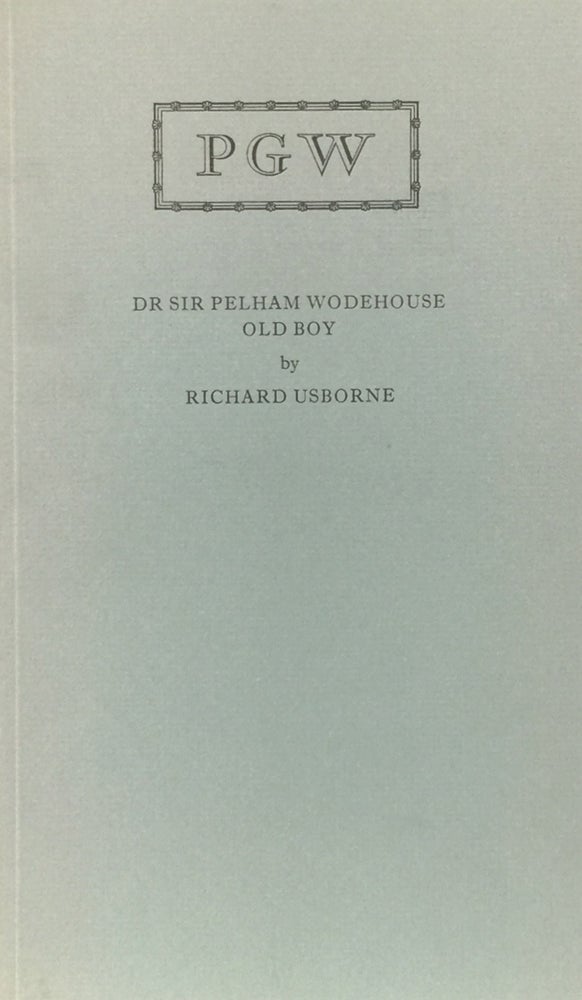 Item #011069 Dr Sir Pelham Wodehouse Old Boy: The Text of an Address given by Richard Usborne at the opening of the P.G. Wodehouse Corner in the Library of Dulwich College. Richard Usborne.