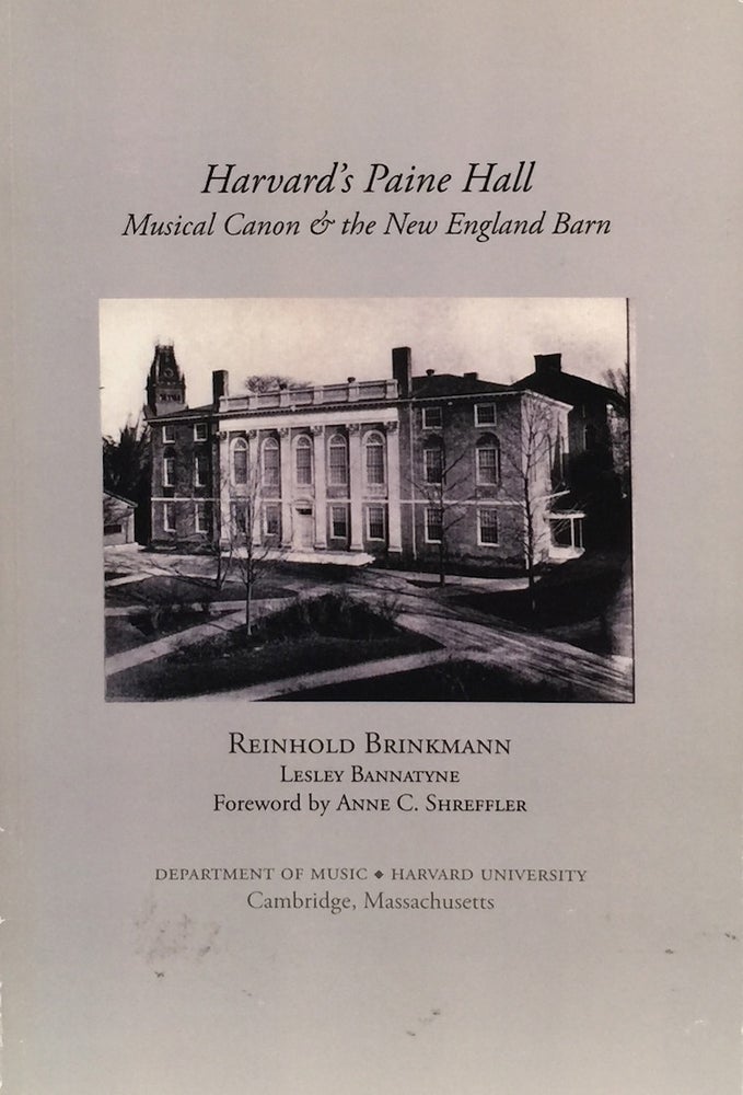 Item #011089 Harvard’s Paine Hall: Musical Canon & the New England Barn. REINHOLD BRINKMANN, JOHN MEAD HOWELLS.