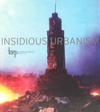 Item #011221 Insidious Urbanism: Tarp Architecture Manual Spring 2011. ALTNA GUPTA