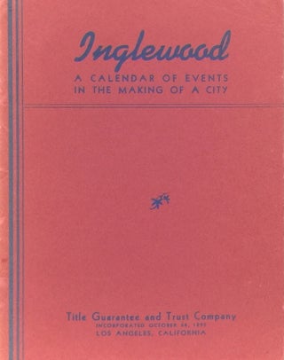Item #011239 Inglewood: A Calendar of Events in the Making of a City. TITLE GUARANTEE AND TRUST...