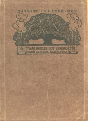 Item #011426 Paso Robles Hot Springs Open all the Year: Sunshine Sulpher Mud. FRANK W. SAWYER