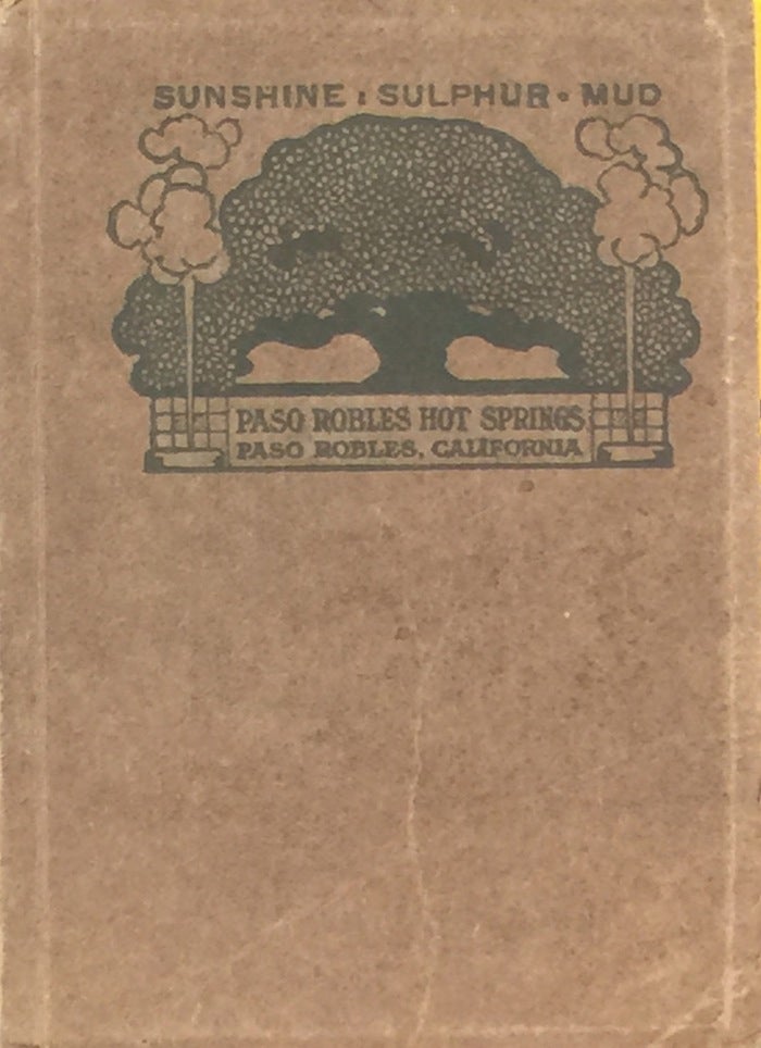 Item #011426 Paso Robles Hot Springs Open all the Year: Sunshine Sulpher Mud. FRANK W. SAWYER.