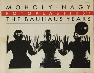 Item #011630 Moholy-Nagy Fotoplastiks: The Bauhaus Years. JULIE SAUL