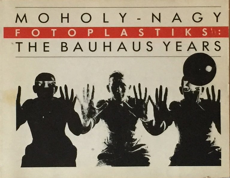 Item #011630 Moholy-Nagy Fotoplastiks: The Bauhaus Years. JULIE SAUL.