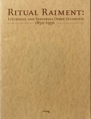 Item #011664 Ritual Raiments: Liturgical and Fraternal Order Vestments 1850-1950. LOU CABEEN