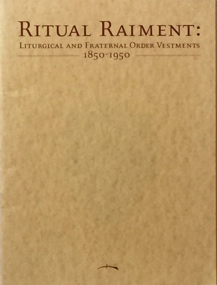 Item #011664 Ritual Raiments: Liturgical and Fraternal Order Vestments 1850-1950. LOU CABEEN.