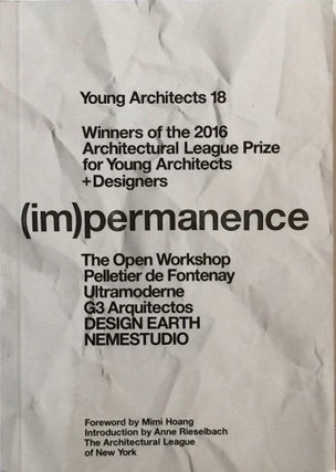 Item #011942 Young Architects 18: (Im)Permanence. The Architectural League of New York