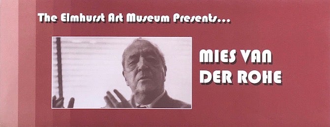 Item #012029 The Elmhurst Art Museum Presents...Mies van der Rohe. ELMHURST ART MUSEUM, MIES VAN DER ROHE.