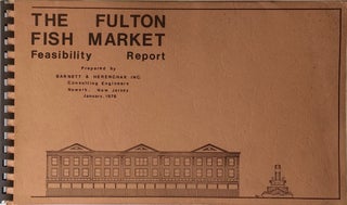 Item #012041 The Fulton Fish Market: Feasibility Report. BARNETT, INC HERENCHAK