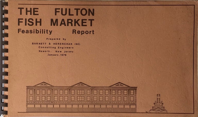 Item #012041 The Fulton Fish Market: Feasibility Report. BARNETT, INC HERENCHAK.