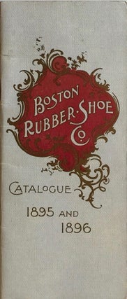 Item #012092 boston Rubber Shoe Col.: Catalogue 1895 and 1896. BOSTON RUBBER SHOE CO