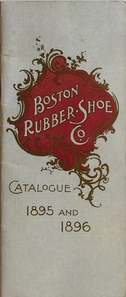 Item #012092 boston Rubber Shoe Col.: Catalogue 1895 and 1896. BOSTON RUBBER SHOE CO.