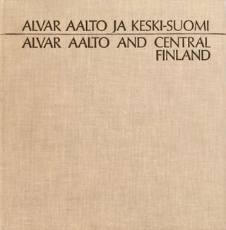 Item #012129 Alvar Aalto and Central Finland / Alvar Aalto ja Keski-Suomi. MARTTI KAPANEN, SATU...