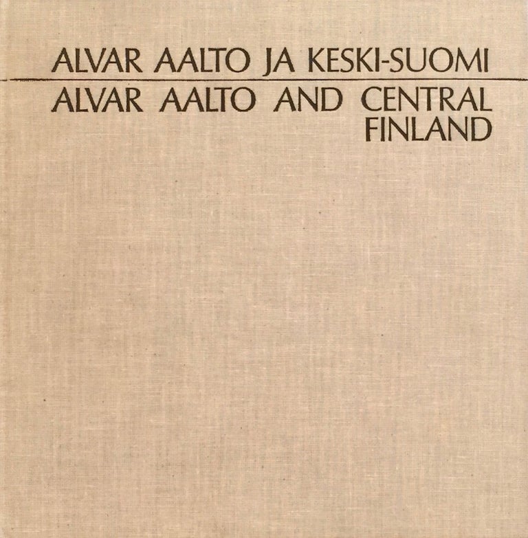 Item #012129 Alvar Aalto and Central Finland / Alvar Aalto ja Keski-Suomi. MARTTI KAPANEN, SATU MATTILA.