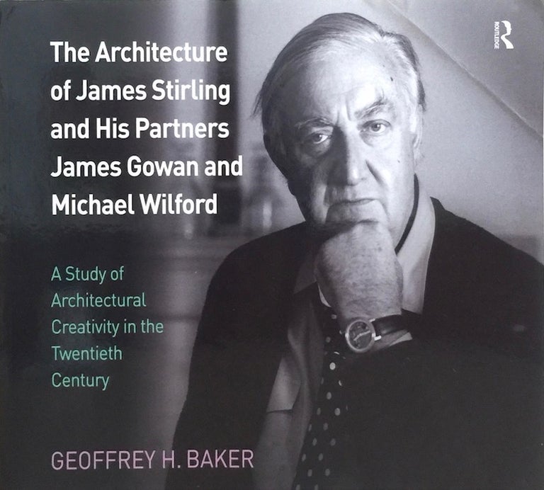 Item #012140 The Architecture of James Stirling and His Partners James Gowan and Michael Wilford: A Study of Architectural Creativity in the Twentieth Century. GEOFFREY H. BAKER.