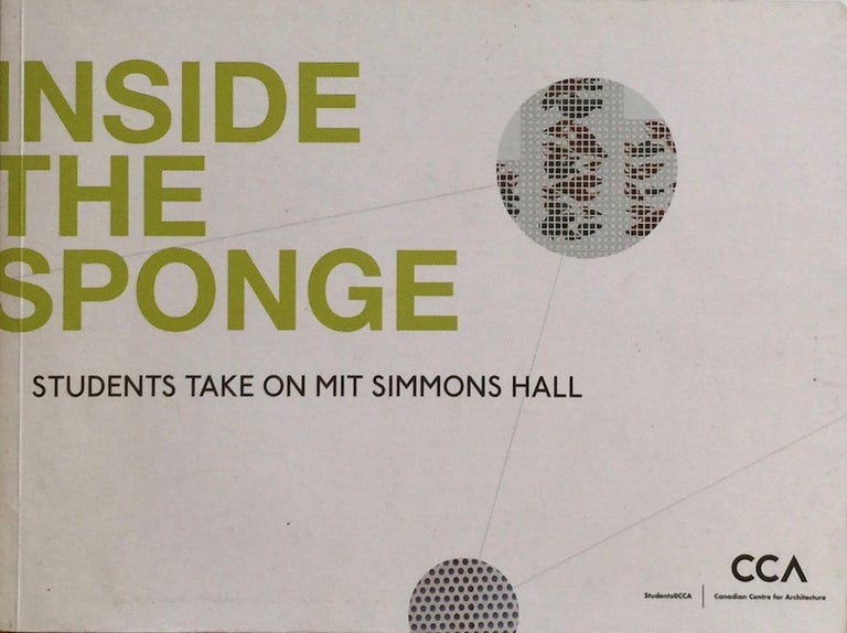 Item #012166 Inside the Sponge: Students Take On MIT Simmons Hall. HOLL, CARLO RATTI, TALIA DORSEY.