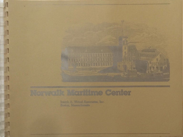 Item #012176 Norwalk Maritime Center: Feasibility Study and Development Program September 1980. INC WETZEL ASSOCIATES.
