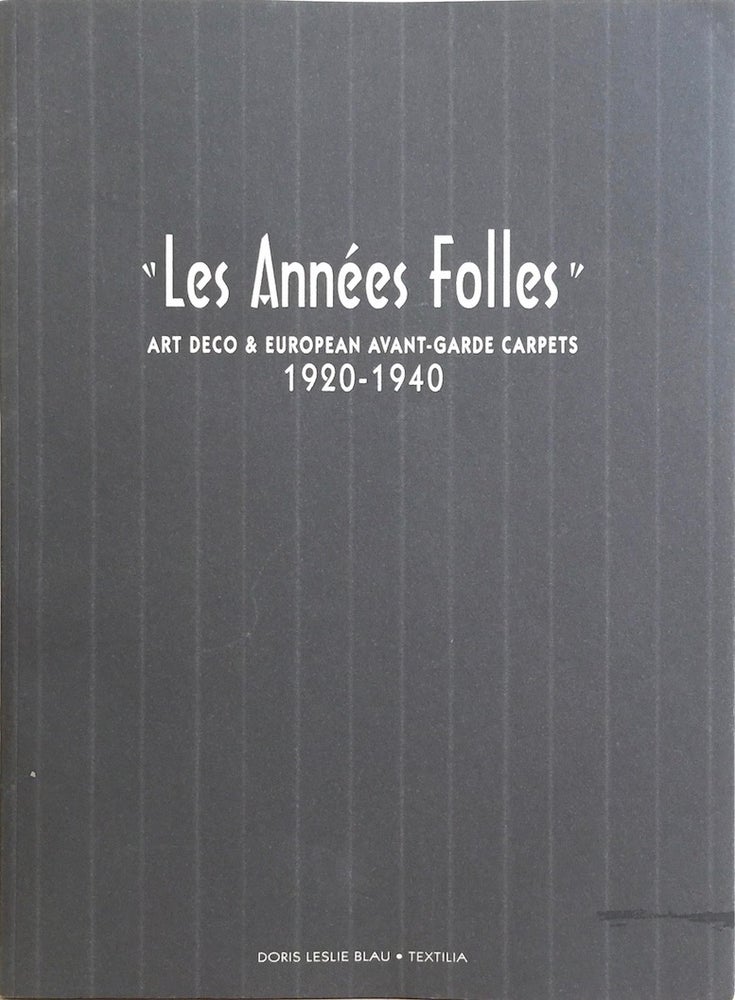 Item #012245 Les Annees Folles: Art Deco & European Avant-Garde Carpets 1920-1940. DORIS LESLIE BLAU.