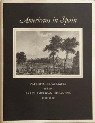 Item #012251 Americans in Spain: Patriots, Expatriates, and the Early American Hispanists...