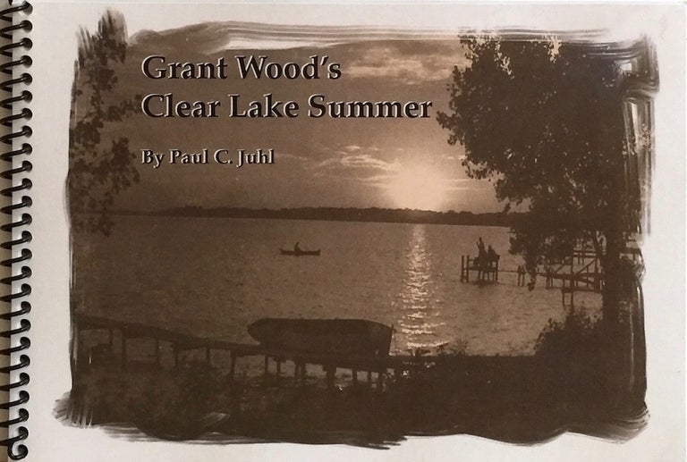 Item #012252 Grant Wood's Clear Lake Summer. PAUL C. JUHL.