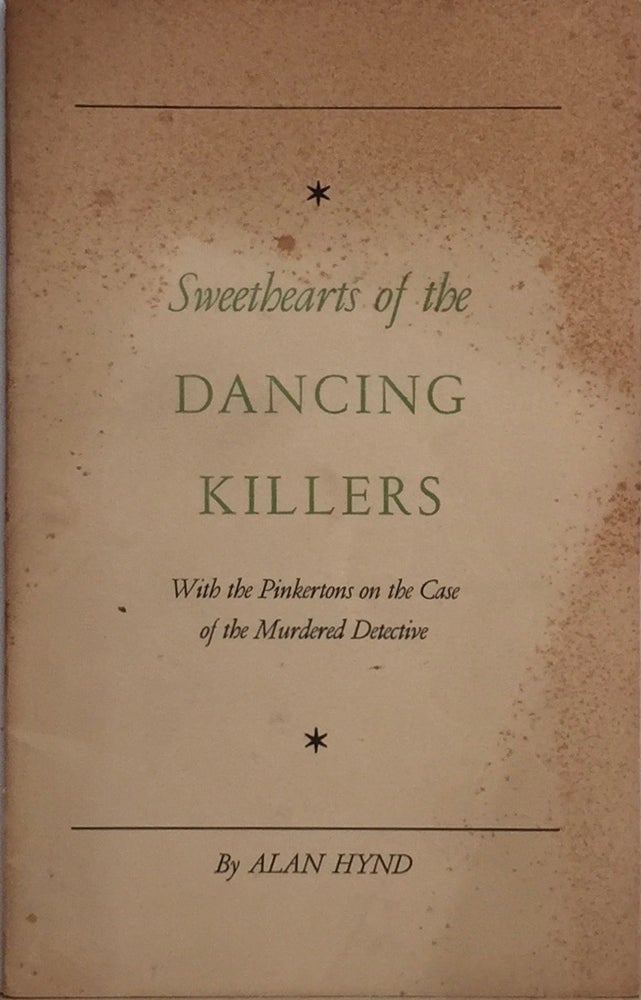 Item #012264 Sweethearts of the Dancing Killers: With the Pinkertons on the Case of the Murdered Detective. ALAN HYND.