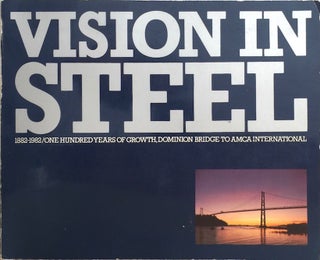 Item #012279 Vision in Steel: 1881-1982 / One Hundred Years of Growth, Dominion Bridge to AMCA...