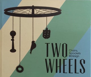 Item #012284 Two Wheels: Chains, Sprockets and Design. ANNA BLANCO