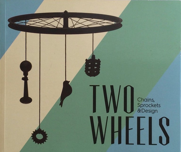 Item #012284 Two Wheels: Chains, Sprockets and Design. ANNA BLANCO.