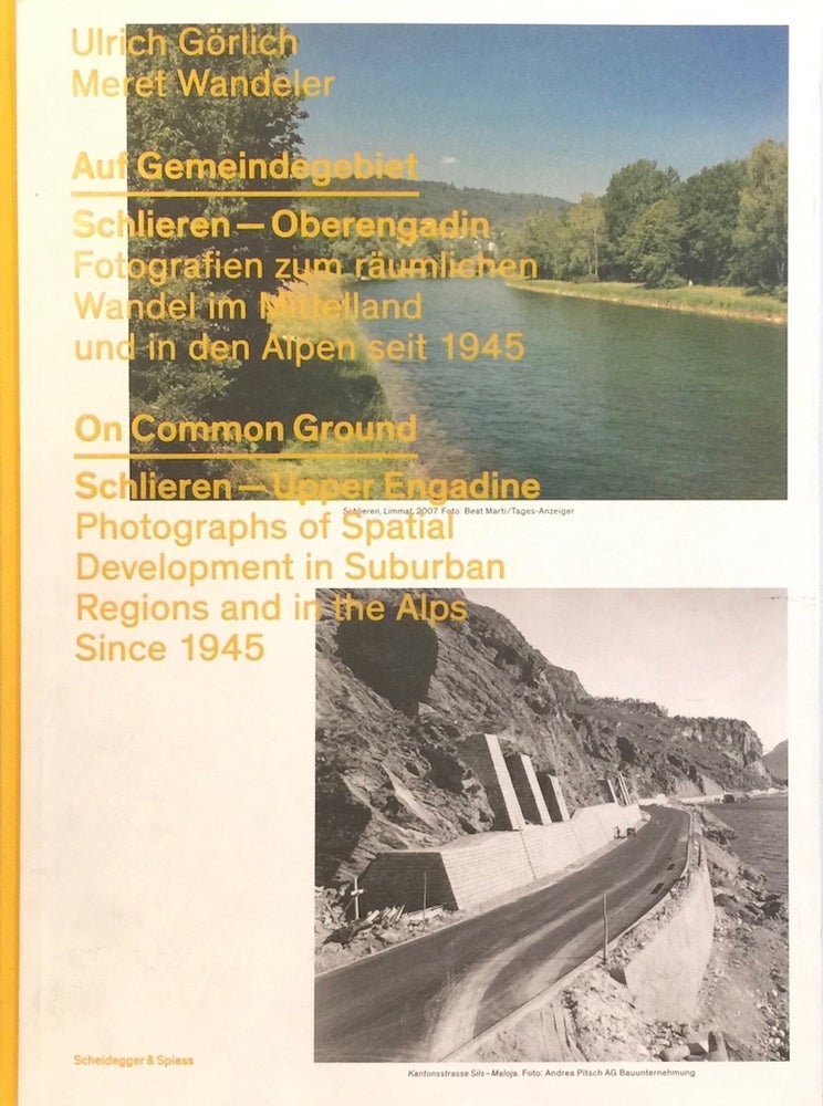 Item #012288 On Common Ground: Schlieren - Upper Engadine. Photographs of Spatial Development in Suburban Regions and in the Alps since 1945. Meret Wandeler, Ulrich Görlich.