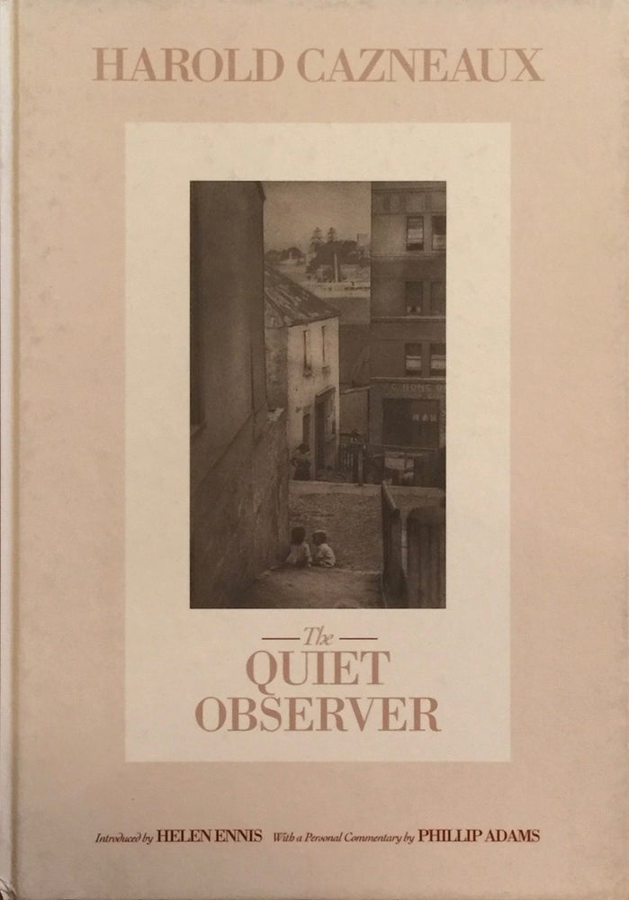 Item #012339 Harold Cazneaux: The Quiet Observer. Harold Cazneaux.