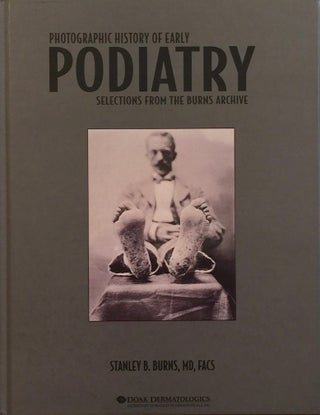 Item #012341 Photographic History of Early Podiatry: Selections from the Burns Archive. STANLEY...