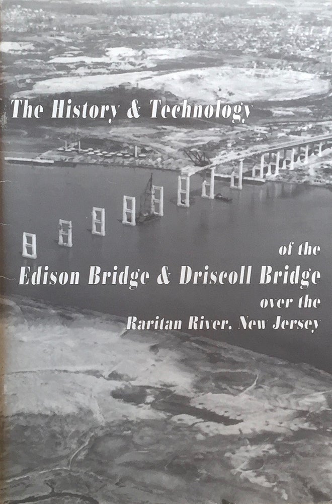 Item #012371 The History & Technology of the Edison Bridge and Driscoll Bridge over the Raritan River, New Jersey. RICHARD M. CASELLA, JULIUS HAAS.