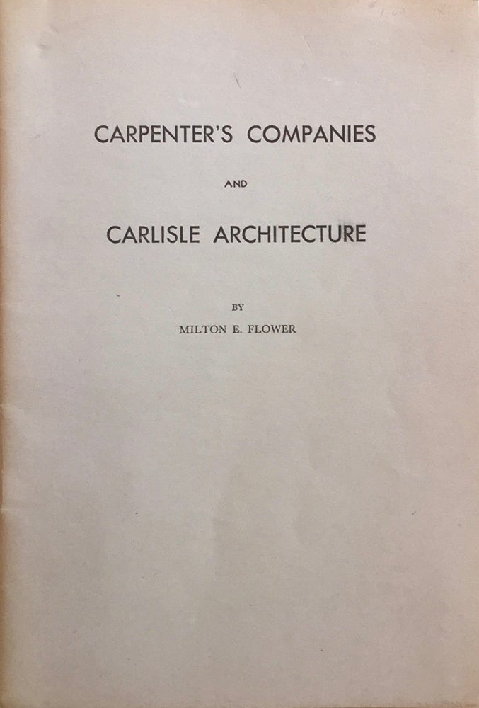 Item #012384 Carpenter’s Companies and Carlisle Architecture. MILTON E. FLOWER.