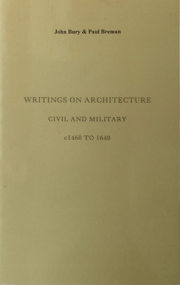 Item #012387 Writings on Architecture Civil and Military c1460 to 1640: A Checklist of Printed Editions. JOHN BURY, PAUL BREMAN.