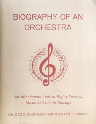 Item #012469 Biography of an Orchestra: Chicago Symphony Orchestra 1891-1971. ANONYMOUS