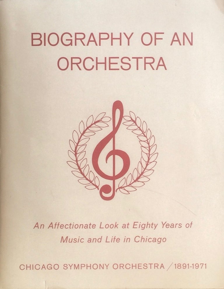 Item #012469 Biography of an Orchestra: Chicago Symphony Orchestra 1891-1971. ANONYMOUS.