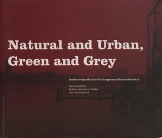 Item #012563 Natural and Urban, Green and Grey: Studies on Specificities of Contemporary Urban...