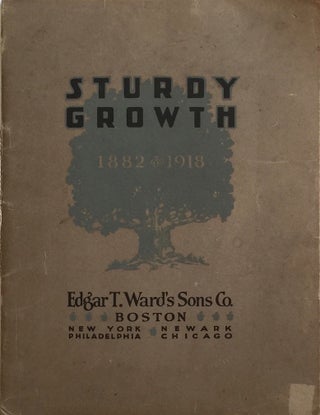 Item #012569 Sturdy Growth: 1882-1918. EDGAR T. WARD'S SONS CO