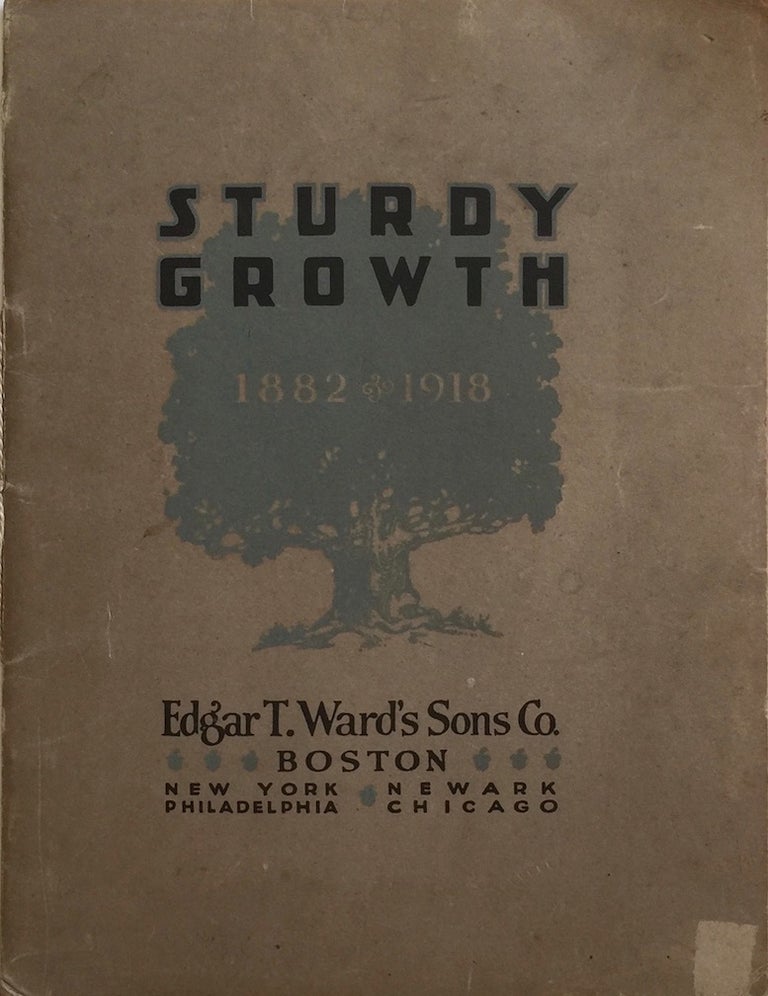 Item #012569 Sturdy Growth: 1882-1918. EDGAR T. WARD'S SONS CO.