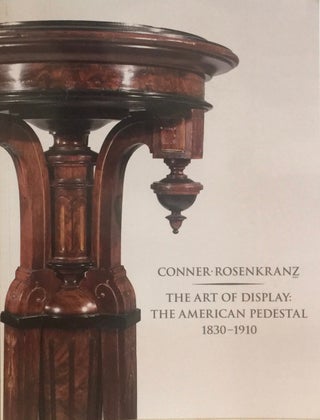 Item #012658 The Art of Display: The American Pedestal 1830-1910. JOEL ROSENKRANZ
