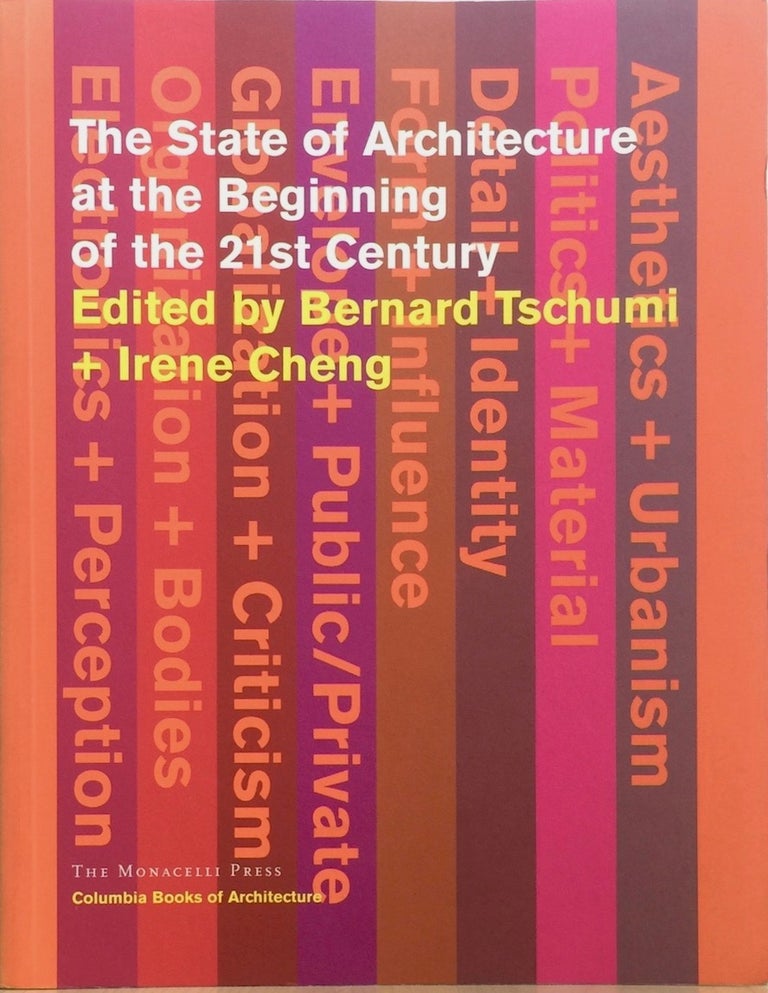 Item #012665 The State of Architecture at the Beginning of the 21st Century (Columbia Books of Architecture). BERNARD &IRENE CHENG TSCHUMI.