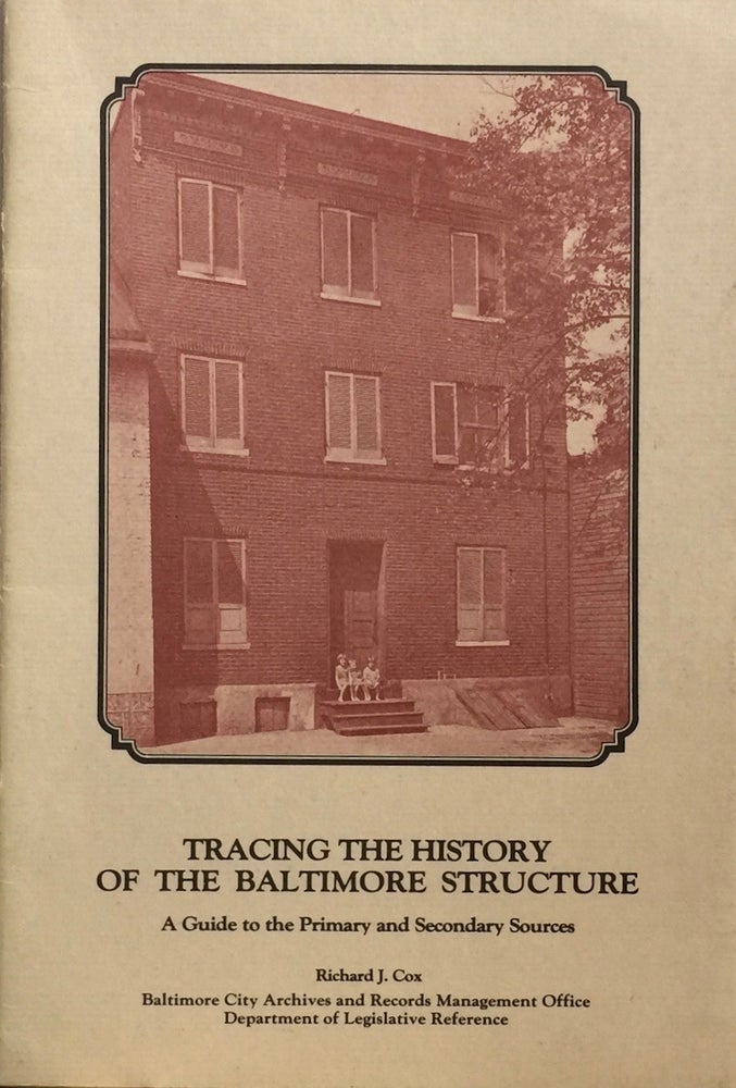 Item #012688 Tracing the History of the Baltimore Structure: A Guide to the Primary and Secondary Sources. RICHARD J. COX.