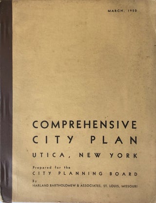 Item #012729 Comprehensive City Plan for the City of Utica, N. Y. BARTHOLOMEW ASSOCIATES